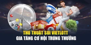 Thủ Thuật Soi Vietlott - Gia Tăng Cơ Hội Trúng Thưởng